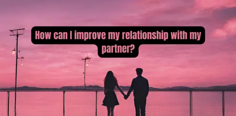 How can I improve my relationship with my partner?